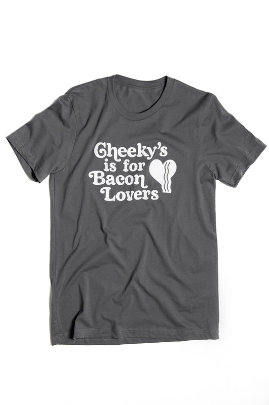 Cheeky's is for Bacon Lovers Tee