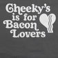 Cheeky's is for Bacon Lovers Tee